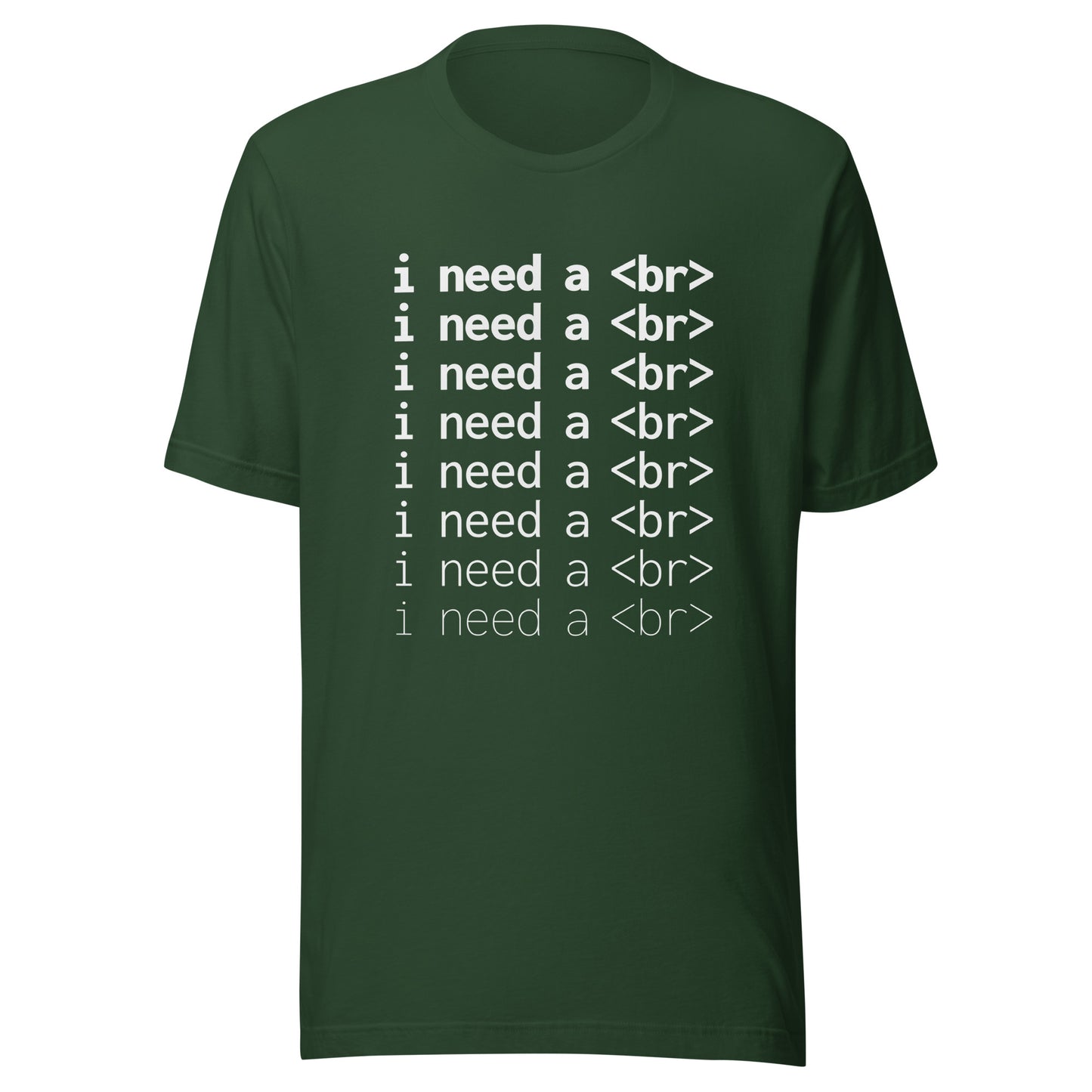 I need a <br> (White Text) - Unisex T-shirt
