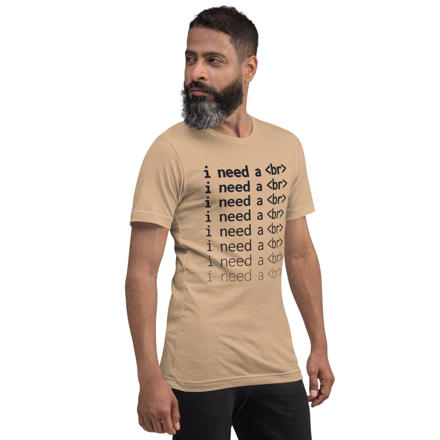 I need a <br> (Black Text) - Unisex T-shirt