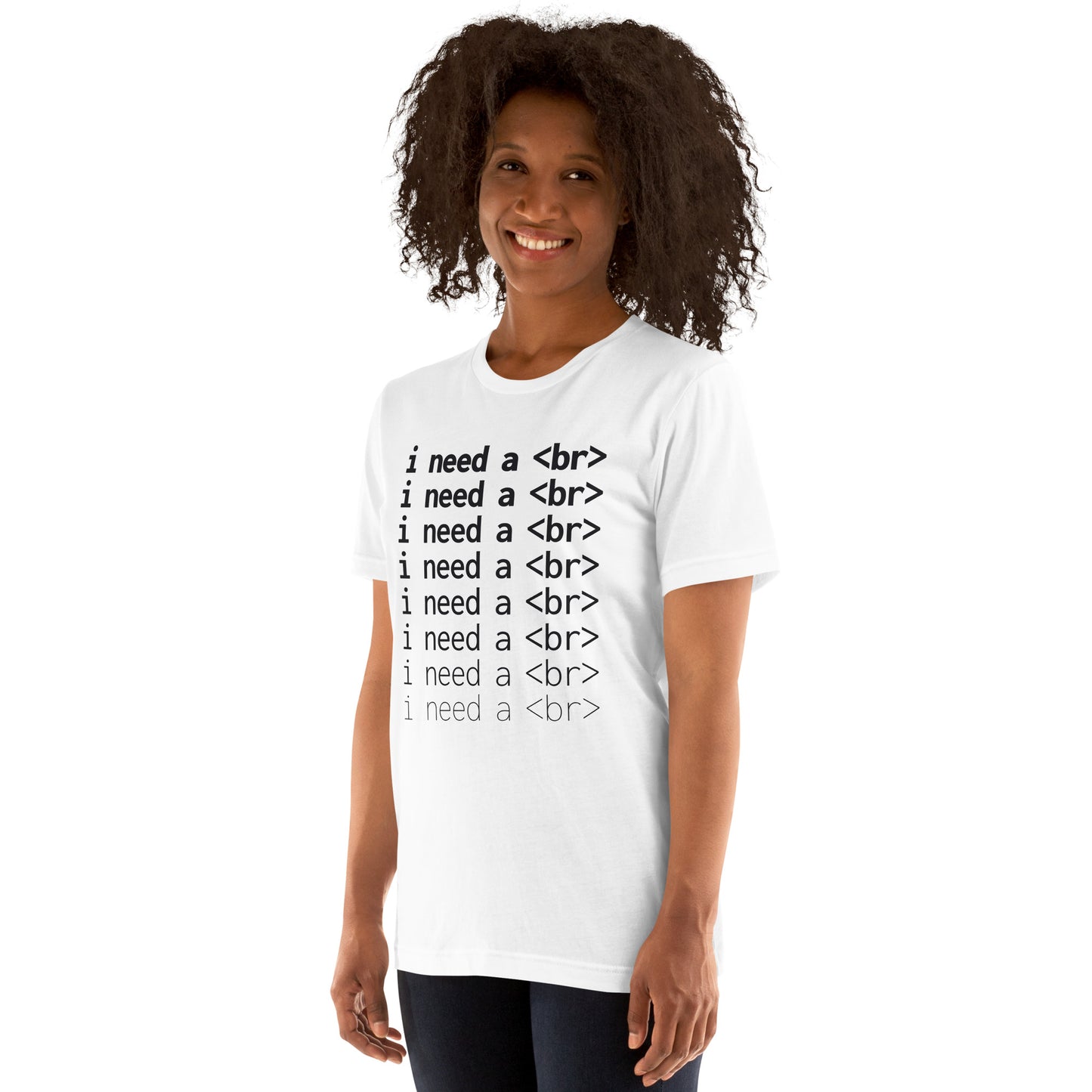 I need a <br> (Black Text) - Unisex T-shirt