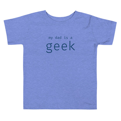My dad is a geek - Blue Text - Toddler Short Sleeve Tee