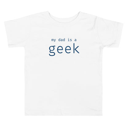 My dad is a geek - Blue Text - Toddler Short Sleeve Tee