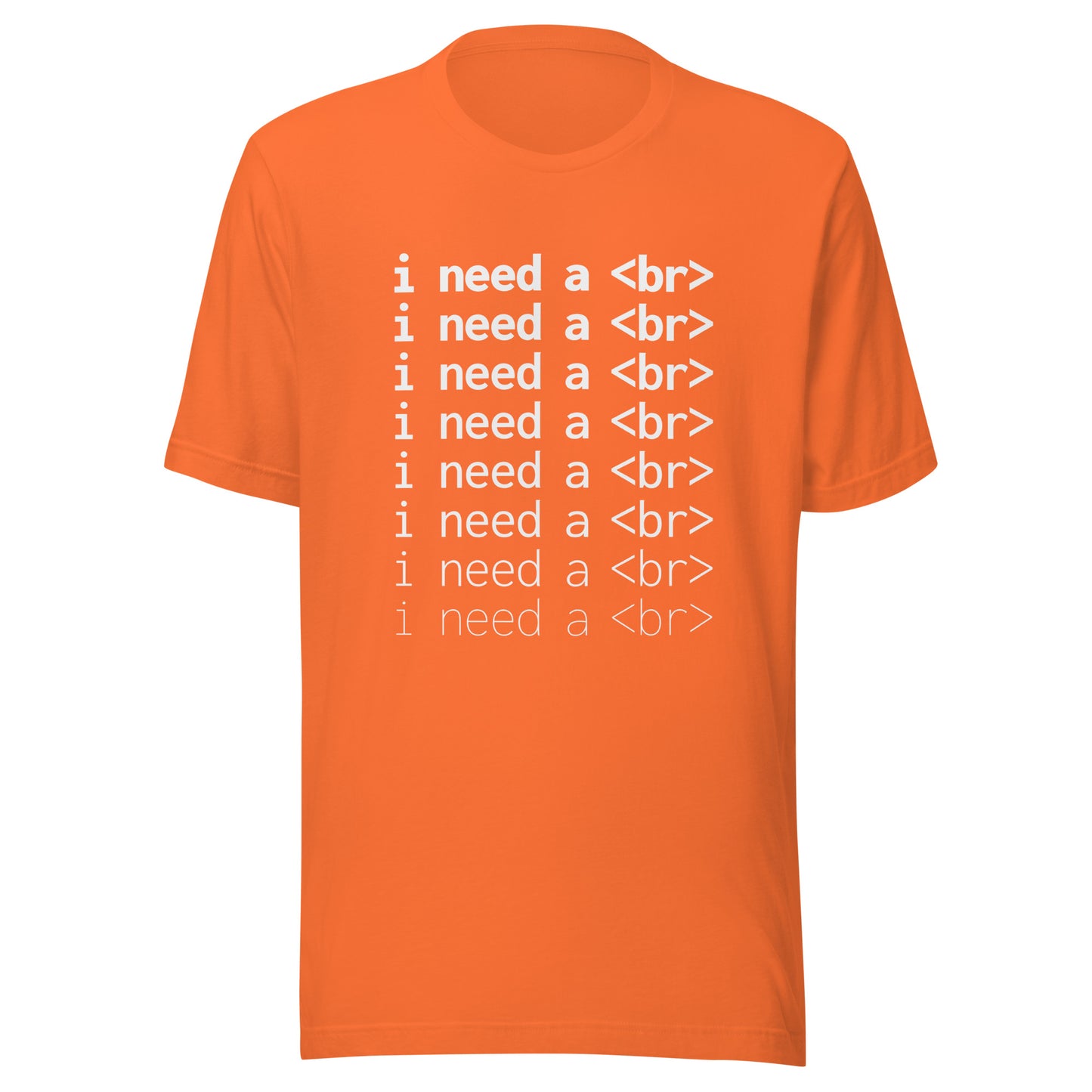 I need a <br> (White Text) - Unisex T-shirt