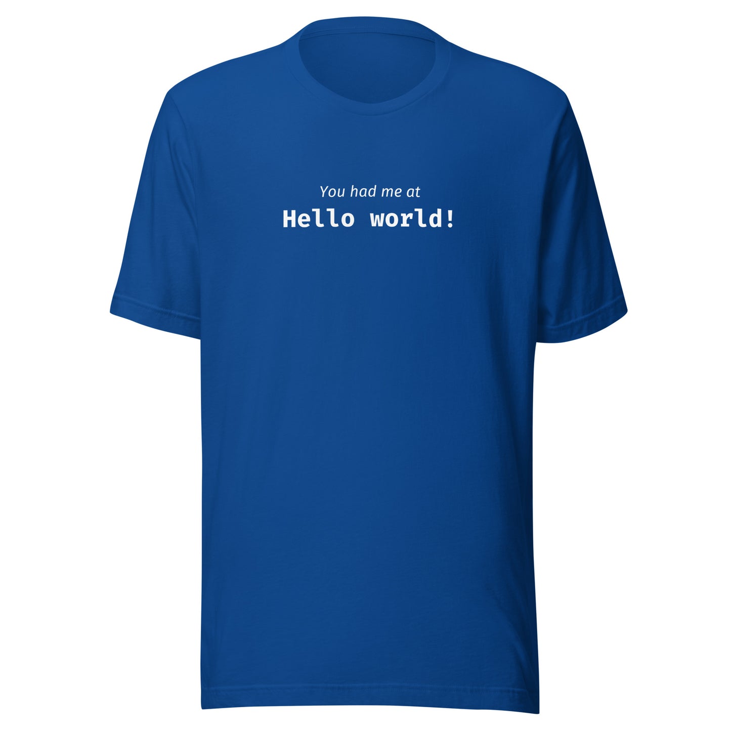 You Had Me at Hello World! T-shirt